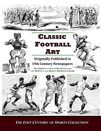 9781477401422: Classic Football Art: Originally Published in 19th Century Newspapers: Hundreds of Illustrations from the Dawn of the Great American Game