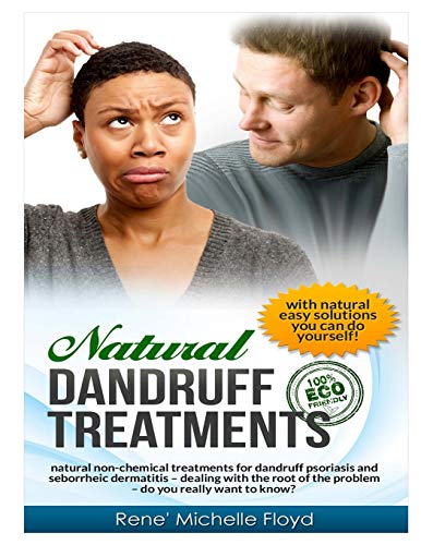 9781477403945: Natural Dandruff Treatments- Natural Non-Chemical Treatments for Dandruff Psoriasis and Seborrheic Dermatitis: Natural Non-Chemical Treatments for ... Problem~Do You Really Want to Know?: Volume 1