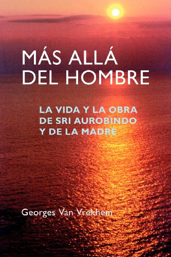 9781477405727: Ms All del Hombre: La vida y la obra de Sri Aurobindo y de la Madre