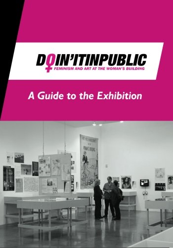 Imagen de archivo de Doin' It in Public: Feminism and Art at the Woman's Building - A Guide to the Exhibition a la venta por St Vincent de Paul of Lane County