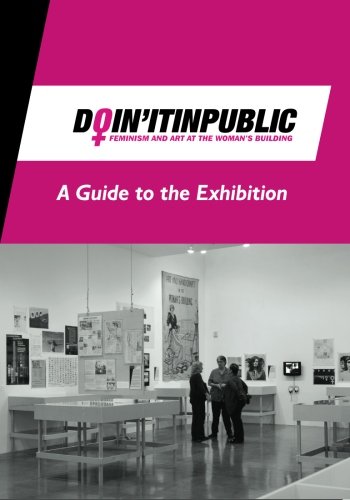 Stock image for Doin' It in Public: Feminism and Art at the Woman's Building - A Guide to the Exhibition for sale by St Vincent de Paul of Lane County