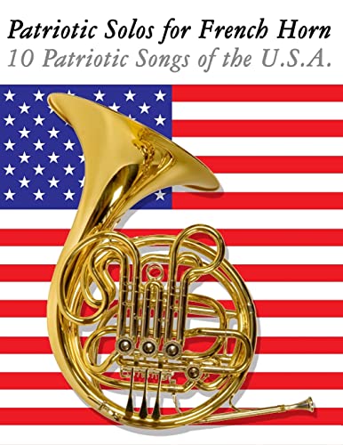 9781477407790: Patriotic Solos for French Horn: 10 Patriotic Songs of the U.S.A.