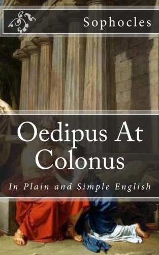 Oedipus At Colonus: In Plain and Simple English (9781477408261) by Sophocles