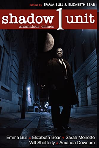 Shadow Unit: Anomalous Crimes: Season 1, Book 1 (Shadow Unit, the complete series in trade paperback) (9781477408933) by Bull, Emma; Bear, Elizabeth; Monette, Sarah; Shetterly, Will; Downum, Amanda