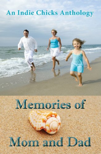 Memories of Mom and Dad: An Indie Chicks Anthology (9781477411582) by Shireman, Cheryl; Harris, Beth Elisa; Hodge, Sibel; McCullough, Gerry; Mortimer, Faith; Owen, Katherine; Sasson, N. Gemini; Voss, Louise; Welch,...