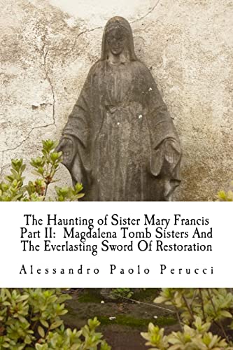 Imagen de archivo de The Haunting of Sister Mary Francis Part II: Magdalena Tomb Sisters And The Everlasting Sword Of Restoration a la venta por THE SAINT BOOKSTORE