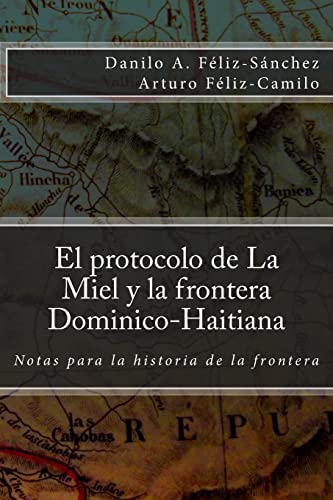 Imagen de archivo de El protocolo de la Miel y la Frontera Dominico-Haitiana: Notas para la historia de la frontera a la venta por THE SAINT BOOKSTORE