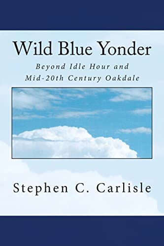 Beispielbild fr Wild Blue Yonder: Beyond Idle Hour and Mid-20th Century Oakdale zum Verkauf von THE SAINT BOOKSTORE