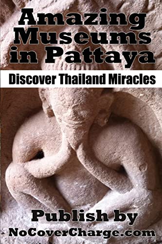Imagen de archivo de Amazing Museums in Pattaya: Discover Thailand Miracles (Discover Thailand's Miracles) a la venta por Lucky's Textbooks
