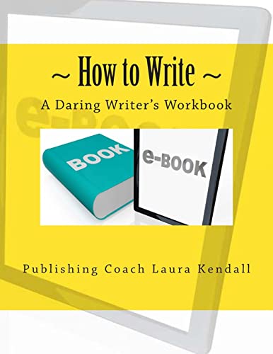9781477419885: How to write - A Daring Writer's Workbook: Companion workbook for: How to Write - The Daring writer's handbook.: Volume 1