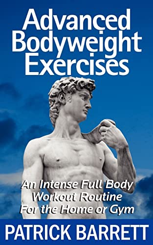 Stock image for Advanced Bodyweight Exercises: An Intense Full Body Workout In A Home Or Gym for sale by WorldofBooks