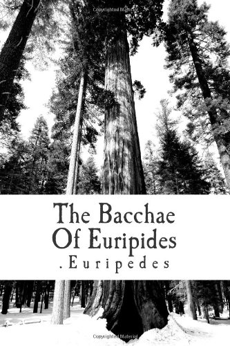 The Bacchae Of Euripides (9781477424452) by Euripedes