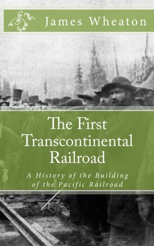 Stock image for The First Transcontinental Railroad: A History of the Building of the Pacific Railroad for sale by Revaluation Books