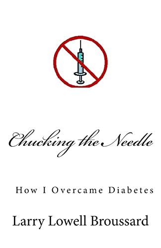 9781477425794: Chucking the Needle: How I Overcame Diabetes