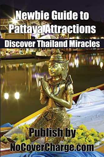 Imagen de archivo de Newbie Guide to Pattaya Attractions: Discover Thailand Miracles (Discover Thailand's Miracles) a la venta por Lucky's Textbooks