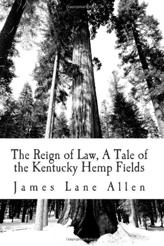 The Reign of Law, A Tale of the Kentucky Hemp Fields (9781477431511) by James Lane Allen