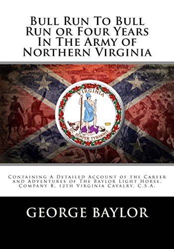 Imagen de archivo de Bull Run To Bull Run or Four Years In The Army of Northern Virginia: Containing A Detailed Account of the Career and Adventures of The Baylor Light Horse, Company B, 12th Virginia Cavalry, C.S.A. a la venta por Revaluation Books