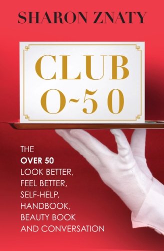 Stock image for Club O50: The over 50 look better, feel better, self-help, handbook, beauty book and conversation for sale by ThriftBooks-Dallas