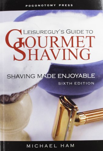 Stock image for Leisureguy's Guide to Gourmet Shaving: Shaving Made Enjoyable for sale by More Than Words