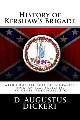 9781477442425: History of Kershaw's Brigade: With Complete Roll of Companies, Biographical Sketches, Incidents, Anecdotes, Etc.