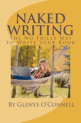 Stock image for Naked Writing: The No Frills Way to Write Your Book: The No Frills, No Nonsense Way to Write Your Book for sale by THE SAINT BOOKSTORE