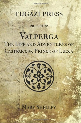 Valperga The Life and Adventures of Castruccio, Prince of Lucca (9781477458938) by Shelley, Mary