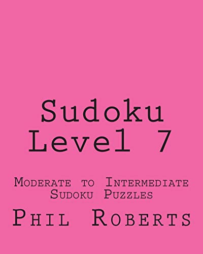 Sudoku Level 7: Moderate to Intermediate Sudoku Puzzles (9781477459607) by Roberts, Phil