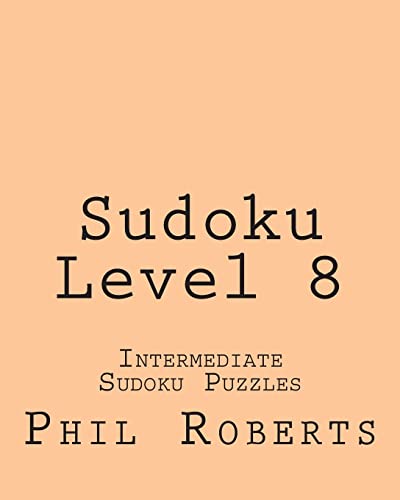 Sudoku Level 8: Intermediate Sudoku Puzzles (9781477459638) by Roberts, Phil