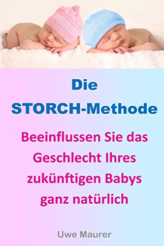 Stock image for Die STORCH-Methode: Beeinflussen Sie das Geschlecht Ihres zuknftigen Babys ganz natrlich (German Edition) for sale by Lucky's Textbooks