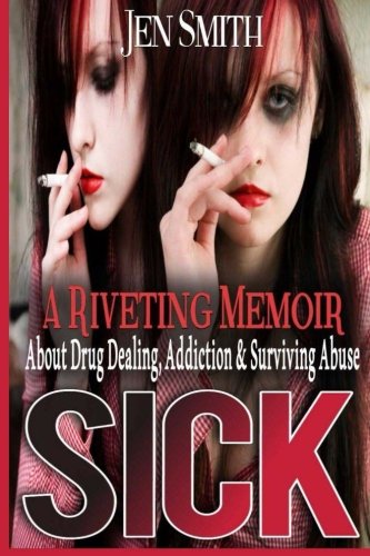 9781477466278: Sick: A riveting memoir about drug dealing, addiction, and surviving abuse.: Volume 1