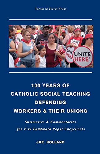 Stock image for 100 Years of Catholic Social Teaching Defending Workers and Their Unions : Summaries and Commentaries for Five Landmark Papal Encyclicals for sale by Better World Books