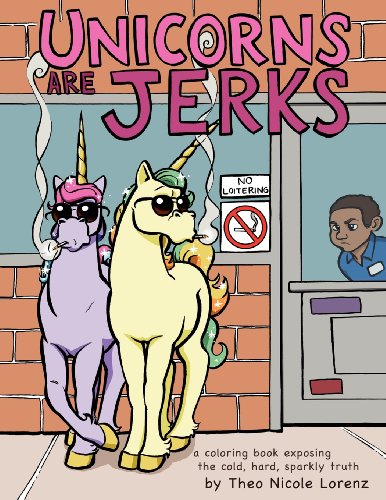 9781477468524: Unicorns Are Jerks: a coloring book exposing the cold, hard, sparkly truth