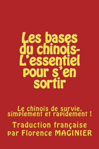 9781477469743: Les bases du chinois- L'essentiel pour s'en sortir: Le chinois de survie, simplement et rapidement!