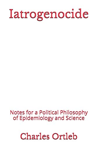 9781477471395: Iatrogenocide: Notes for a Political Philosophy of Epidemiology and Science