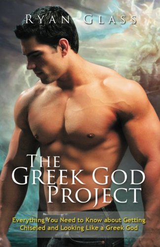 9781477471821: The Greek God Project: Everything You Need to Know About Getting Chiseled and Looking Like a Greek God