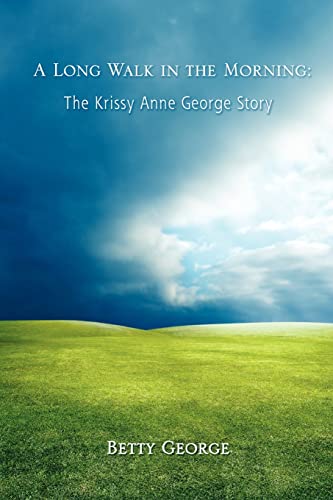 Imagen de archivo de A Long Walk in the Morning: The Krissy Anne George Story a la venta por Friends of  Pima County Public Library