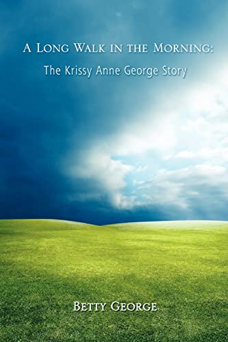 Stock image for A Long Walk in the Morning: The Krissy Anne George Story for sale by Friends of  Pima County Public Library