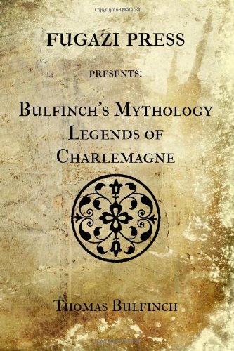 Bulfinch's Mythology Legends of Charlemagne (9781477473658) by Bulfinch, Thomas