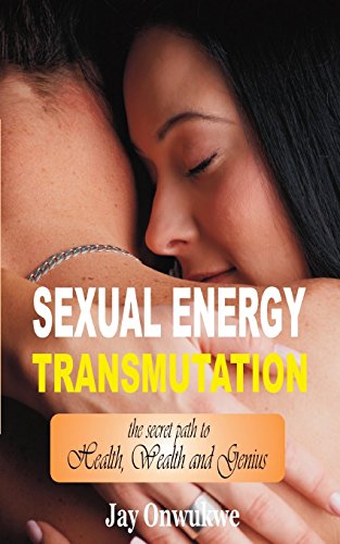 Stock image for Sexual Energy Transmutation: the secret path to Health, Wealth and Genius for sale by Ergodebooks