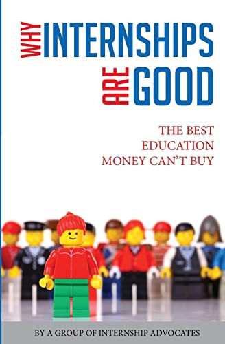 9781477476789: Why Internships Are Good: The Best Education Money Can't Buy