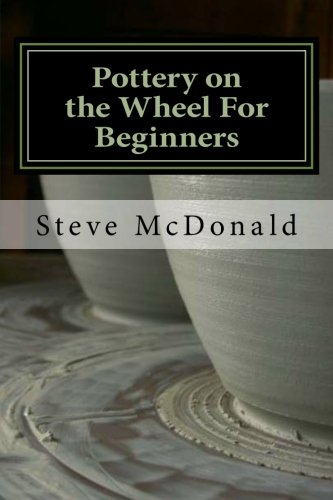 Beispielbild fr Pottery on the Wheel For Beginners: Getting Started Making Ceramics on the Pottery Wheel zum Verkauf von HPB-Diamond