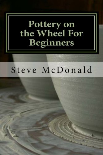 Stock image for Pottery on the Wheel For Beginners: Getting Started Making Ceramics on the Pottery Wheel for sale by HPB-Diamond