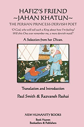 Hafiz's Friend: Jahan Khatun: The Persian Princess Dervish Poet (9781477493496) by Smith, Paul