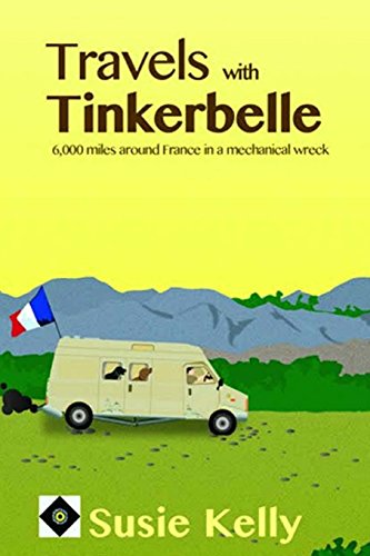 Stock image for Travels With Tinkerbelle: 6,000 Miles Around France In A Mechanical Wreck for sale by WorldofBooks