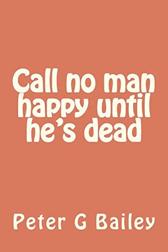 Call no man happy until he's dead (9781477495575) by Bailey, Peter G