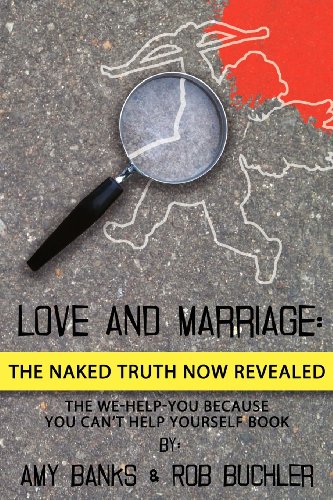 Imagen de archivo de Love and Marriage: The Naked Truth Now Revealed: The We-Help-You Because You Can't Help Yourself Book a la venta por Revaluation Books