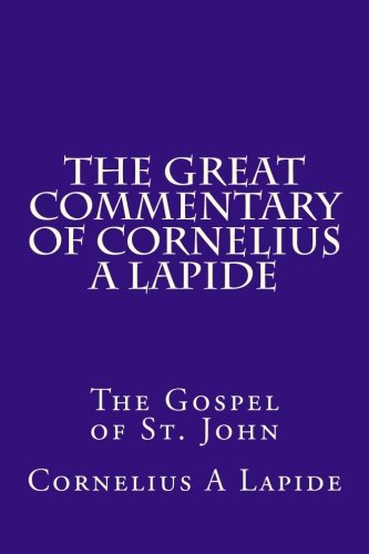 Beispielbild fr The Great Commentary of Cornelius A Lapide: The Gospel of St. John zum Verkauf von ThriftBooks-Atlanta