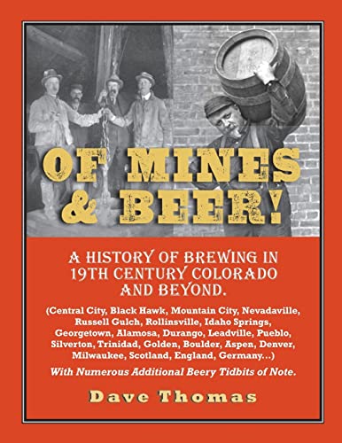 Stock image for Of Mines and Beer!: 150 Years of Brewing History in Gilpin County, Colorado, and Beyond (Central City, Black Hawk, Mountain City, Nevadavi for sale by ThriftBooks-Atlanta