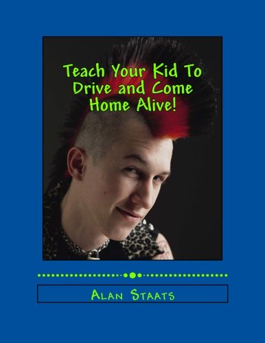 Beispielbild fr Teach Your Kid To Drive and Come Home Alive! zum Verkauf von SecondSale