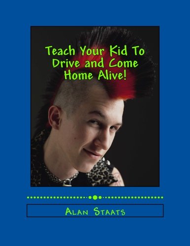 9781477499641: Teach Your Kid To Drive and Come Home Alive!
